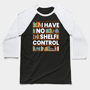 I Have No Shelf Control Funny Library Reading Lovers Baseball T-Shirt